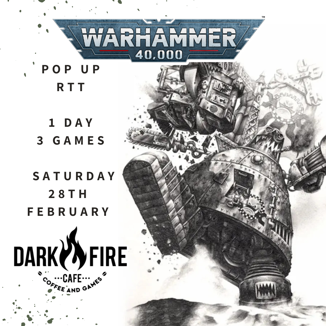 40k POP UP RTT - Saturday 28th Feb